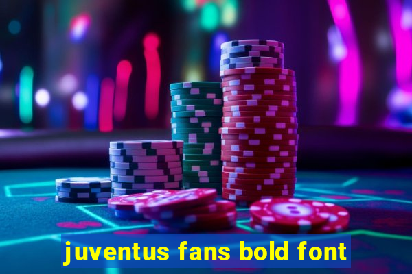 juventus fans bold font